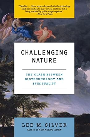 challenging nature the clash between biotechnology and spirituality 1st edition lee m silver 0060582685,
