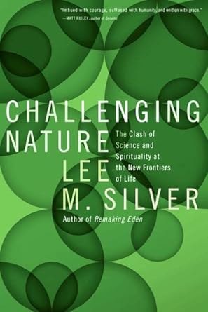 challenging nature the clash of science and spirituality at the new frontiers of life 1st edition lee m