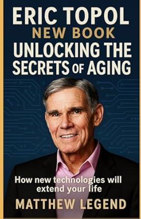 eric topol unlocking the secrets of aging new book how new technologies will extend your life 1st edition