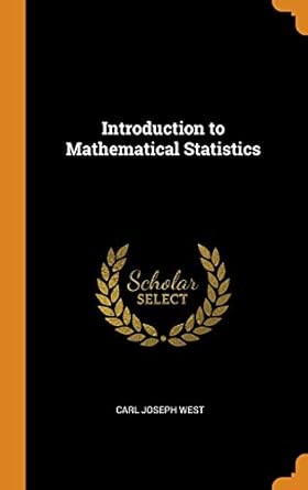 introduction to mathematical statistics 1st edition carl joseph west 034195554x, 978-0341955542
