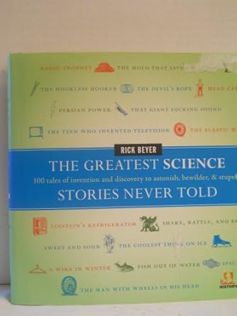 the greatest science stories never told 100 tales of invention and discovery to astonish bewilder and stupefy