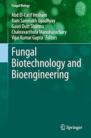 fungal biotechnology and bioengineering 1st edition abd el latif hesham ,ram sanmukh upadhyay ,gauri dutt