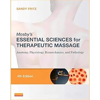mosbys essential sciences for therapeutic massage anatomy physiology biomechanics and pathology 4th edition