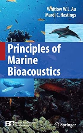 principles of marine bioacoustics 1st edition whitlow w l au ,mardi c hastings 1441926860, 978-1441926869