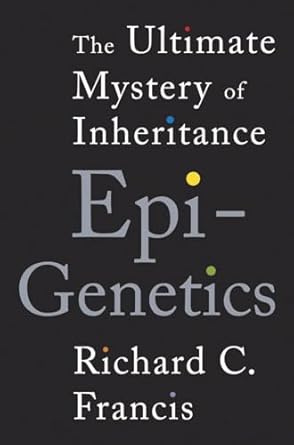 epigenetics the ultimate mystery of inheritance 35537th edition richard c francis 0393070050, 978-0393070057