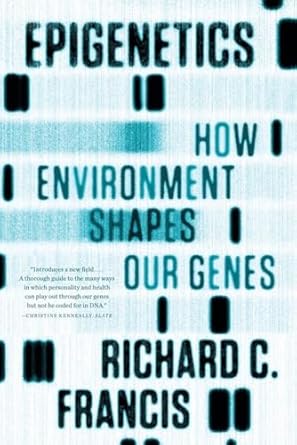 epigenetics how environment shapes our genes 1st edition richard c francis 039334228x, 978-0393342284