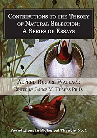 contributions to the theory of natural selection a series of essays 1st edition alfred russel wallace ,janice