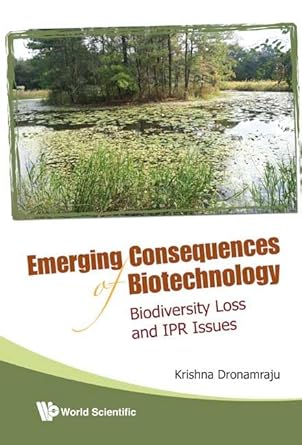 emerging consequences of biotechnology biodiversity loss and ipr issues 1st edition krishna dronamraju