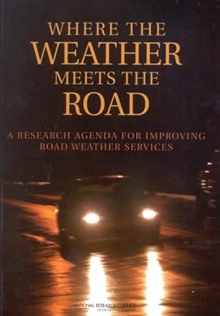 where the weather meets the road a research agenda for improving road weather services 1st edition national