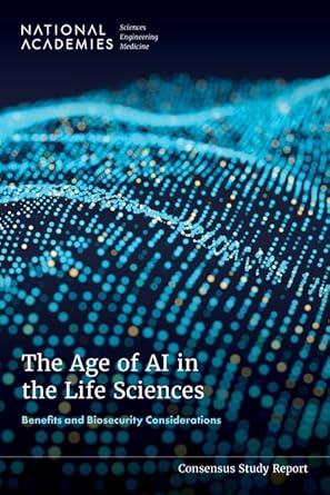 the age of ai in the life sciences benefits and biosecurity considerations 1st edition and medicine national