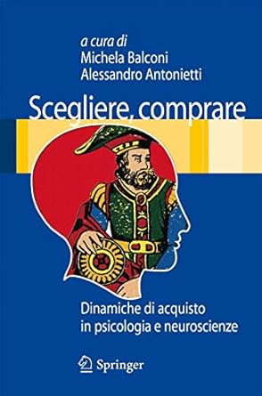scegliere comprare dinamiche di acquisto in psicologia e neuroscienze 2009th edition michela balconi