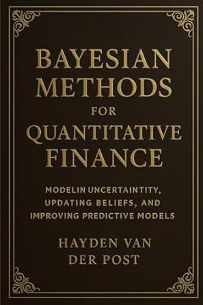 bayesian methods for quantitative finance modeling uncertainty updating beliefs and improving predictive