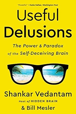 useful delusions the power and paradox of the self deceiving brain 1st edition shankar vedantam ,bill mesler