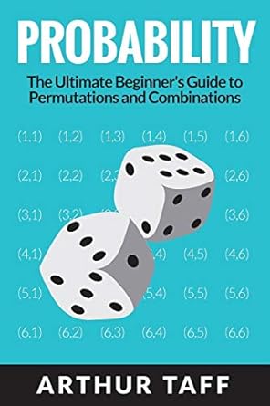 probability the ultimate beginners guide to permutations and combinations 1st edition arthur taff 192599760x,