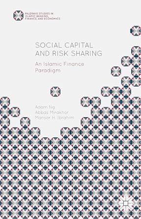 social capital and risk sharing an islamic finance paradigm 1st edition abbas mirakhor ,adam ng ,mansor h