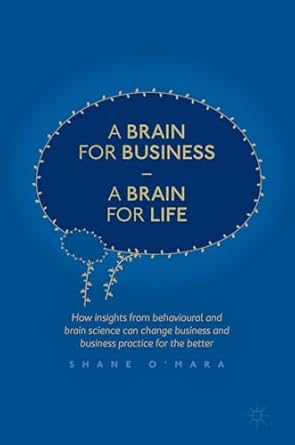 a brain for business a brain for life how insights from behavioural and brain science can change business and