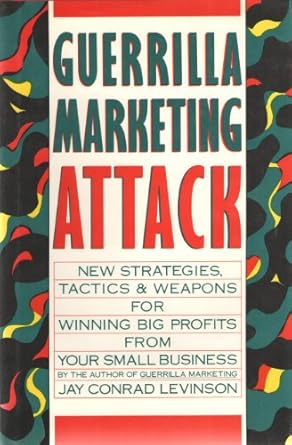 guerrilla marketing attack new strategies tactics and weapons for winning big profits for your small business