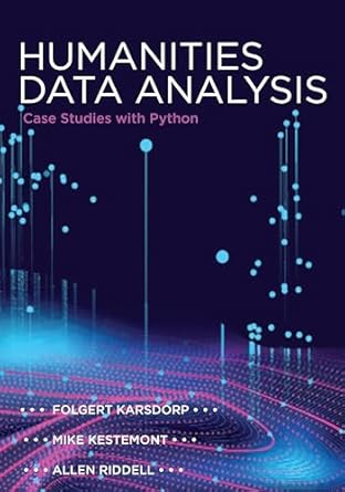 humanities data analysis case studies with python 1st edition folgert karsdorp ,mike kestemont ,allen riddell