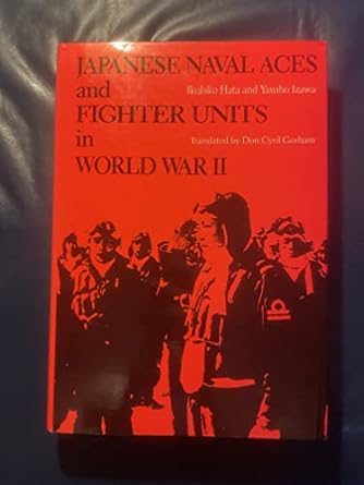 japanese naval aces and fighter units in world war ii 1st edition ikuhiko hata ,yasuho izawa 0870213156,