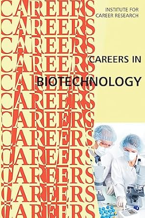 careers in biotechnology 1st edition institute for career research 1515296539, 978-1515296539