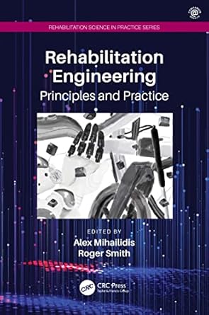 rehabilitation engineering principles and practice 1st edition alex mihailidis ,roger smith 1138198269,