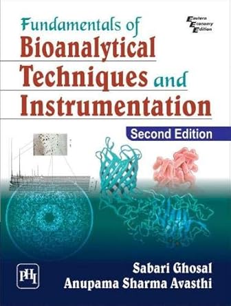 fundamentals of bioanalytical techniques and instrumentation 2nd revised edition sabari ghosal anupama sharma