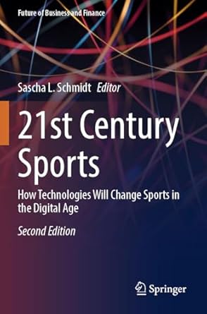 21st century sports how technologies will change sports in the digital age 2nd edition sascha l schmidt