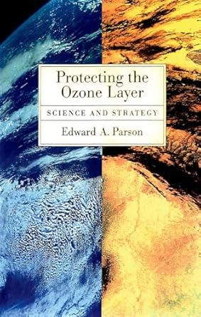 protecting the ozone layer science and strategy 1st edition edward a parson 0195155491, 978-0195155495