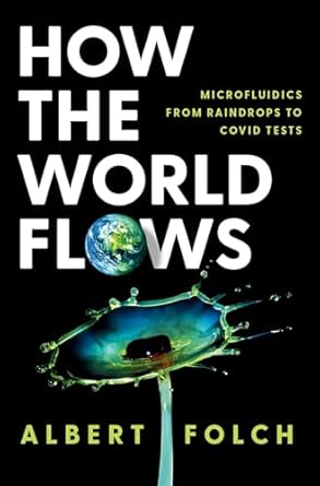 how the world flows microfluidics from raindrops to covid tests 1st edition albert folch 019777282x,