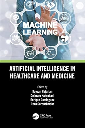 artificial intelligence in healthcare and medicine 1st edition kayvan najarian ,delaram kahrobaei ,enrique