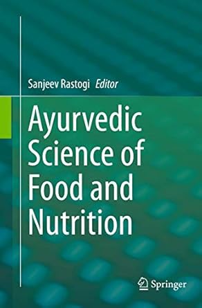 ayurvedic science of food and nutrition 1st edition sanjeev rastogi 1493953443, 978-1493953448