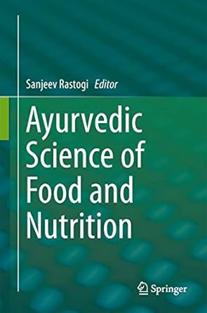 ayurvedic science of food and nutrition 2014th edition sanjeev rastogi 1461496276, 978-1461496274
