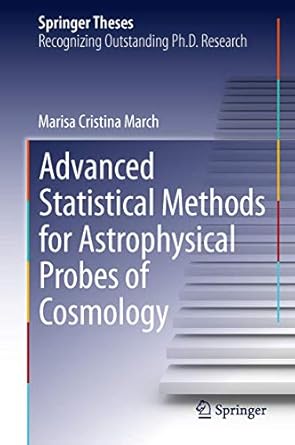advanced statistical methods for astrophysical probes of cosmology 2013th edition marisa cristina march