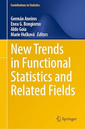 new trends in functional statistics and related fields 1st edition german aneiros ,enea g bongiorno ,aldo