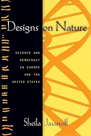 designs on nature science and democracy in europe and the united states new edition sheila jasanoff