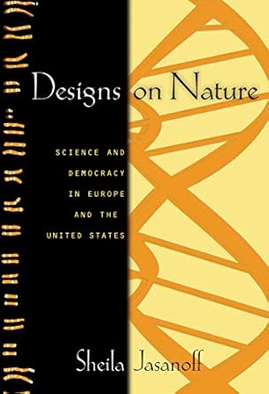 designs on nature science and democracy in europe and the united states 1st edition sheila jasanoff