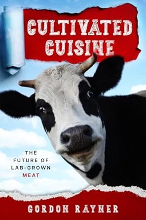 cultivated cuisine the future of lab grown meat 1st edition gordon rayner 1456641069, 978-1456641061