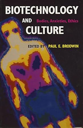 biotechnology and culture bodies anxieties ethics 1st edition paul p brodwin 025333831x, 978-0253338310