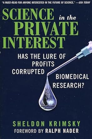 science in the private interest has the lure of profits corrupted biomedical research revised edition ralph