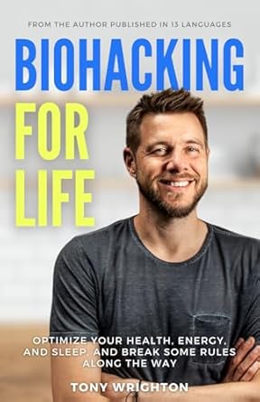 biohacking for life optimize your health energy and sleep and break some rules along the way 1st edition tony