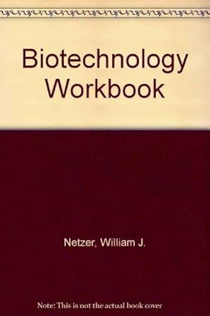 biotechnology workbook 1st edition william j netzer ,herbert j stolze 0130824887, 978-0130824882