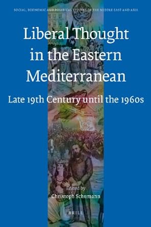 liberal thought in the eastern mediterranean late 19th century until the 1960s 1st edition christoph schumann