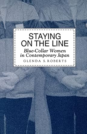staying on the line blue collar women in contemporary japan 1st edition glenda s roberts 0824815793,