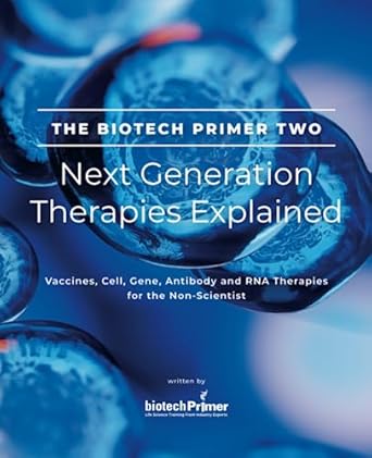 the biotech primer two next generation therapies explained vaccines cell gene antibody and rna therapies for