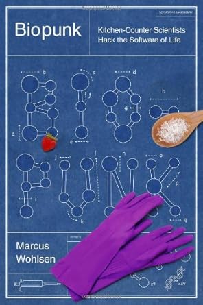 biopunk diy scientists hack the software of life 1st edition marcus wohlsen 1617230022, 978-1617230028