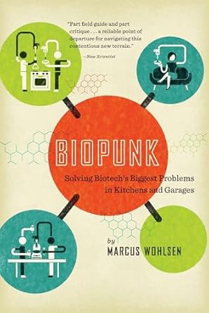 biopunk solving biotechs biggest problems in kitchens and garages 1st edition marcus wohlsen 1617230073,