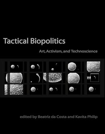 tactical biopolitics art activism and technoscience 1st edition beatriz da costa ,kavita philip ,joseph dumit