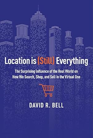 location is everything the surprising influence of the real world on how we search shop and sell in the