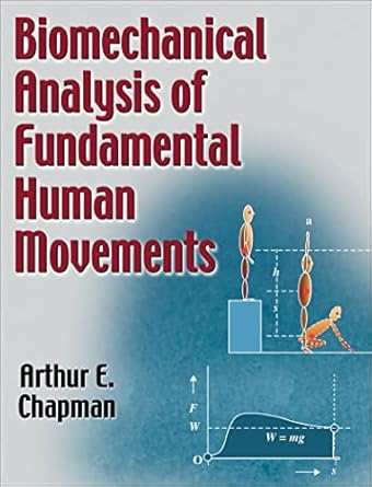 biomechanical analysis of fundamental human movements 1st edition arthur e chapman 0736064028, 978-0736064026