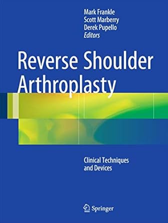 reverse shoulder arthroplasty biomechanics clinical techniques and current technologies 1st edition mark